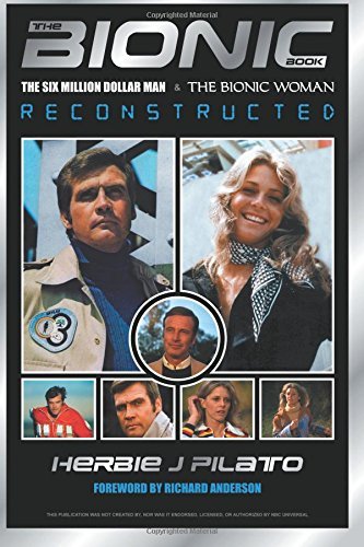 The Bionic Book: The Six Million Dollar Man and the Bionic Woman Reconstructed by Richard Anderson (Foreword), Herbie J. Pilato (1-Aug-2007) Paperback