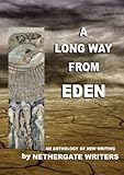 A long way from Eden : an anthology of new writing by Nethergate Writers