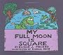 My Full Moon is Square