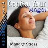 Hypnosis - Control Your Anger, Anger Management, Managing Stress, Self Help