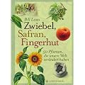 Zwiebel, Safran, Fingerhut: 50 Pflanzen, die unsere Welt ver�ndert haben
