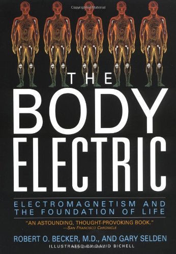 The Body Electric: Electromagnetism And The Foundation Of Life The Body Electric: Electromagnetism And The Foundation Of Life