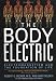 Image of The Body Electric: Electromagnetism And The Foundation Of Life