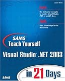 Sams Teach Yourself Visual Studio .NET 2003 in 21 Days (Sams Teach Yourself)