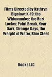 Films Directed by Kathryn Bigelow (Study Guide): K-19: The Widowmaker, the Hurt Locker, Point Break, Near Dark, Strange Days-