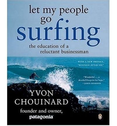 [ Let My People Go Surfing: The Education of a Reluctant Businessman By Chouinard, Yvon ( Author ) Paperback 2006 ]