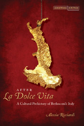 After <I>La Dolce Vita</I>: A Cultural Prehistory of Berlusconi's Italy (Cultural Memory in the Present)
