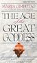 Age of the Great Goddess: Ancient Roots of the Emerging Feminine Consciousness