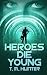 Heroes Die Young