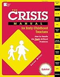 The Crisis Manual for Early Childhood Teachers: How to Handle the Really Difficult Problems
