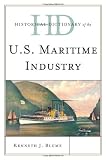 Historical Dictionary of the U.S. Maritime Industry (Historical Dictionaries Of Professions And Industries)