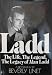 Ladd, the life, the legend, the legacy of Alan Ladd: A biography