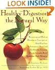 Healthy Digestion the Natural Way: Preventing and Healing Heartburn, Constipation, Gas, Diarrhea, Inflammatory Bowel and Gallbladder Diseases, Ulcers, Irritable Bowel Syndrome, and More