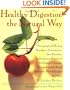 Healthy Digestion the Natural Way: Preventing and Healing Heartburn, Constipation, Gas, Diarrhea, Inflammatory Bowel and Gallbladder Diseases, Ulcers, Irritable Bowel Syndrome, and More