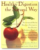 Healthy Digestion the Natural Way: Preventing and Healing Heartburn, Constipation, Gas, Diarrhea, Inflammatory Bowel and Gallbladder Diseases, Ulcers, Irritable Bowel Syndrome, and More