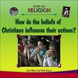 How do the beliefs of Christians influence their actions?