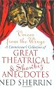 Voices from the Wings: A Connoisseur's Collection of Great Theatrical & Showbiz Anecdotes