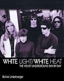 White Light/ White Heat: The Velvet Underground Day by Day
