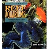 Natural Reef Aquariums: Simplified Approaches to Creating Living Saltwater Microcosms ~ John H. Tullock