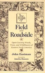 The Book of Field and Roadside: Open-Country Weeds, Trees, and Wildflowers of Eastern North America