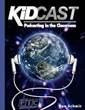 Kidcast: Podcasting in the Classroom