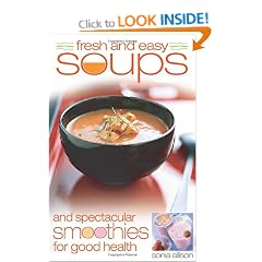 Fresh and Easy Soups and Spectacular Smoothies for Good Health