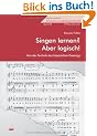 Singen lernen? Aber logisch! Von der Technik des klassischen Gesanges. Forum Musikp�dagogik Bd. 39