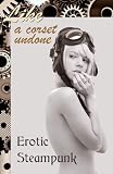 Like a Corset Undone: Erotic Steampunk (The Erotic Steampunk Library)