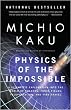 Physics of the Impossible: A Scientific Exploration into the World of Phasers, Force Fields, Teleportation, and Time Travel