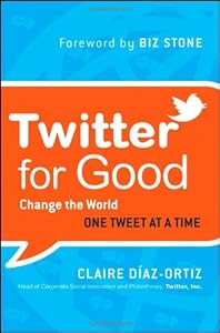 Twitter for Good: Change the World One Tweet at a Time Twitter for Good: Change the World One Tweet at a Time