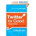 Twitter for Good: Change the World One Tweet at a Time