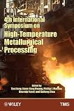 4th International Symposium on High-Temperature Metallurgical Processing : proceedings of a symposium sponsored by the Pyrometallurgy Committee and the Energy Committee of the Extraction and Processin
