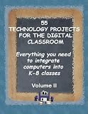 51sV%2BLzIcAL. SL160  55 TECHNOLOGY PROJECTS FOR THE DIGITAL CLASSROOM Everything you need to integrate computers into K 8 classes Volume II