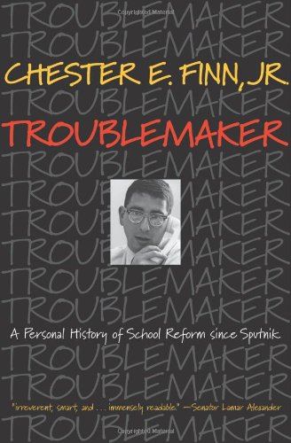 Troublemaker: A Personal History of School Reform since Sputnik