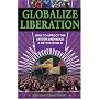 Globalize Liberation: How to Uproot the System and Build a Better World