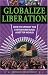Globalize Liberation: How to Uproot the System and Build a Better World