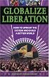 Globalize Liberation: How to Uproot the System and Build a Better World