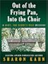 Out of the Frying Pan, into the Choir