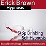Stop Drinking Self-Hypnosis: Overcome Alocholism & No More Alcohol, Guided Meditation, Self Hypnosis, Binaural Beats