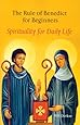 The Rule Of Benedict For Beginners: Spirituality for Daily Life