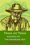 Texas, my Texas : musings of the rambling boy ; with a foreword by Bryan Woolley