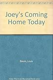 Joey's coming home today