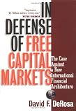 In Defense of Free Capital Markets: The Case Against a New International Financial Architecture