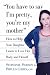 Book You Have to Say I'm Pretty, You're My Mother: How to Help Your Daughter Learn to Love Her Body and Herself