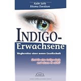 Indigo-Erwachsene. Wegbereiter einer neuen Gesellschaft. Sind Sie eine Indigo-Seele und wissen es nicht?von "Kabir Jaffe"