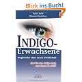 Indigo-Erwachsene. Wegbereiter einer neuen Gesellschaft. Sind Sie eine Indigo-Seele und wissen es nicht?