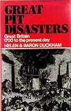 Great pit disasters : Great Britain, 1700 to the present day