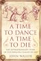 A Time to Dance, a Time to Die The Extraordinary Story of the Dancing Plague of 1518
