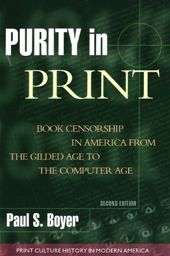 Purity in Print: Book Censorship in America from the Gilded Age to the Computer Age (Print Culture History in Modern America)