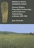 Dissent with modification : human origins, palaeolithic archaeology and evolutionary anthropology in Britain 1859-1901